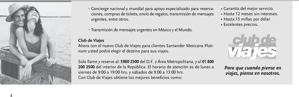 Club de Viajes Ahora con el nuevo Club de Viajes para clientes Santander Mexicana Platinum usted podrá elegir el destino para sus viajes. Solo llame y reserve al: 5980 2500 del D.F.