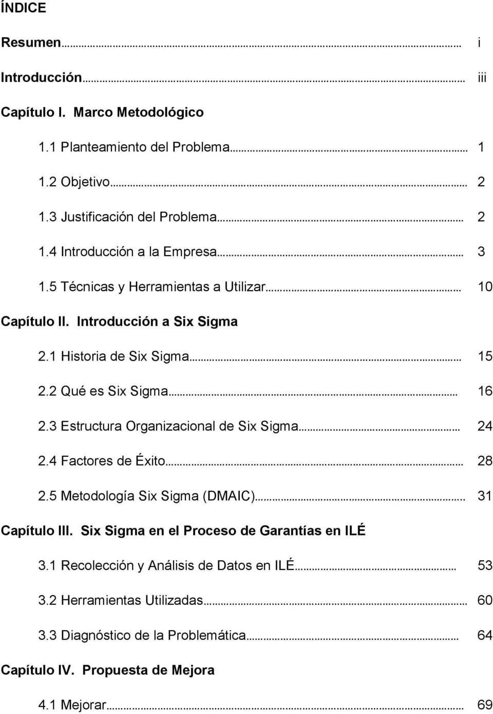 2 Qué es Six Sigma 16 2.3 Estructura Organizacional de Six Sigma 24 2.4 Factores de Éxito 28 2.5 Metodología Six Sigma (DMAIC).. 31 Capítulo III.