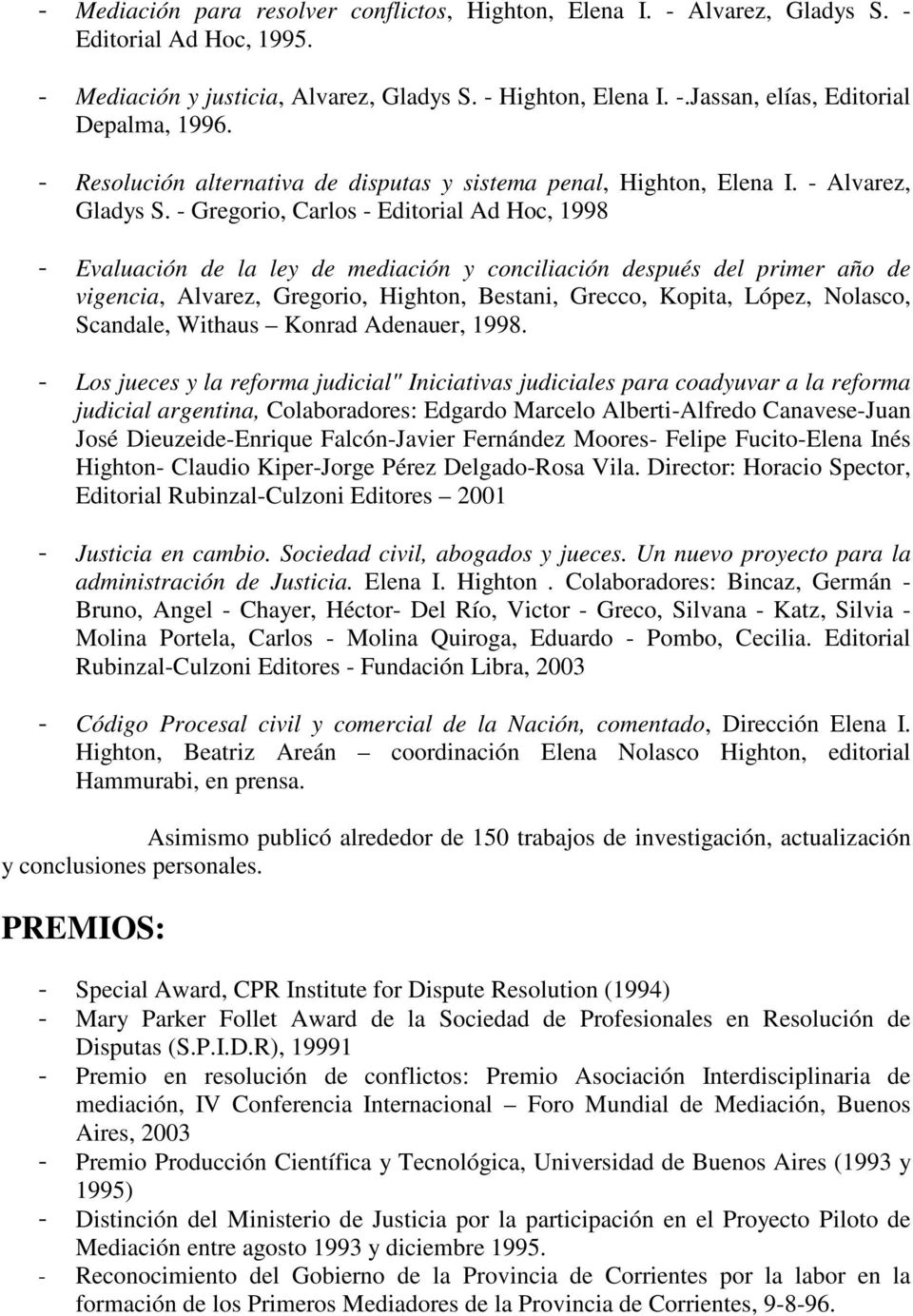 - Gregorio, Carlos - Editorial Ad Hoc, 1998 - Evaluación de la ley de mediación y conciliación después del primer año de vigencia, Alvarez, Gregorio, Highton, Bestani, Grecco, Kopita, López, Nolasco,