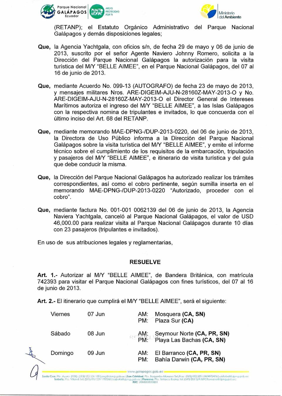 Galápagos, del 07 al 16 de junio de 2013. Que, mediante Acuerdo No. 099-13 (AUTOGRAFO) de fecha 23 de mayo de 2013, y mensajes militares Nros. ARE-DIGEIM-AJU-N-28160Z-MAY-2013-0 y No.