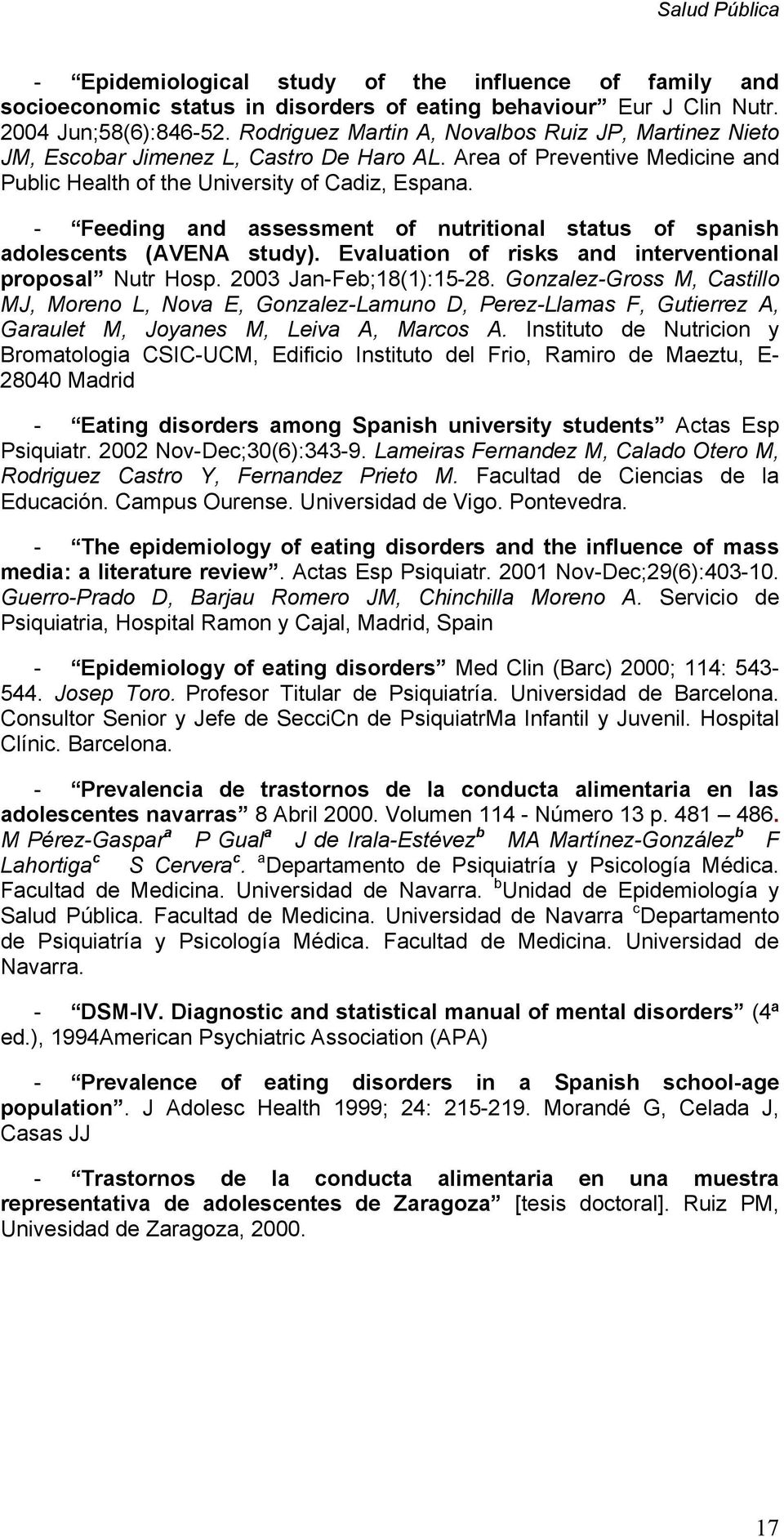 - Feeding and assessment of nutritional status of spanish adolescents (AVENA study). Evaluation of risks and interventional proposal Nutr Hosp. 2003 Jan-Feb;18(1):15-28.