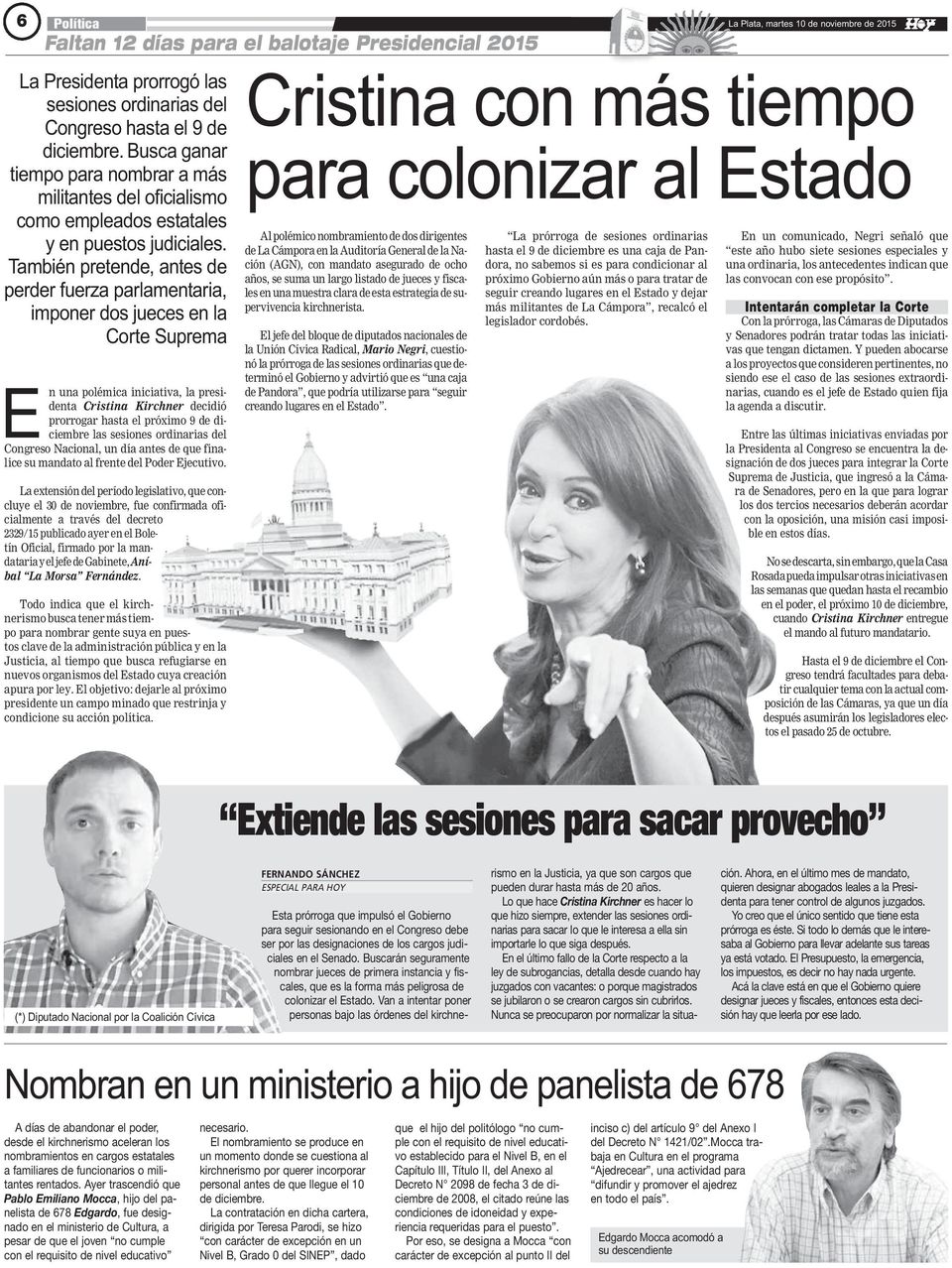 También pretende, antes de perder fuerza parlamentaria, imponer dos jueces en la Corte Suprema En una polémica iniciativa, la presidenta Cristina Kirchner decidió prorrogar hasta el próximo 9 de
