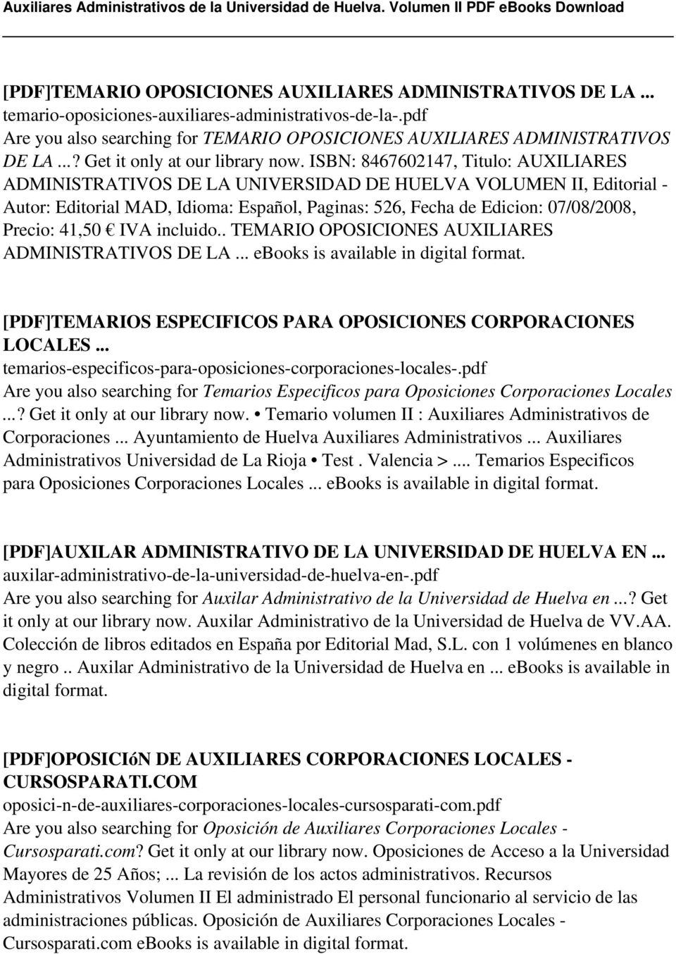 ISBN: 8467602147, Titulo: AUXILIARES ADMINISTRATIVOS DE LA UNIVERSIDAD DE HUELVA VOLUMEN II, Editorial - Autor: Editorial MAD, Idioma: Español, Paginas: 526, Fecha de Edicion: 07/08/2008, Precio: