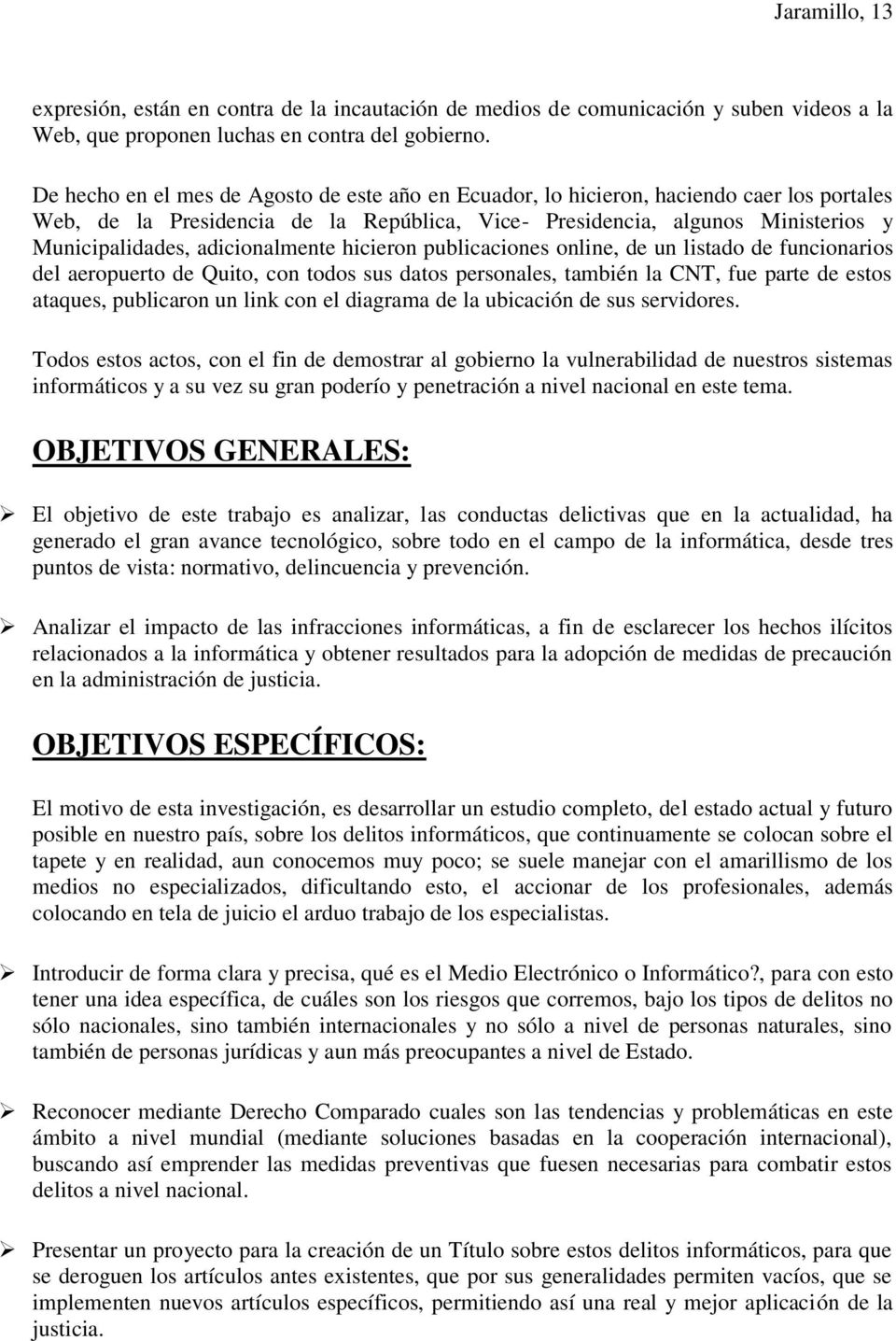adicionalmente hicieron publicaciones online, de un listado de funcionarios del aeropuerto de Quito, con todos sus datos personales, también la CNT, fue parte de estos ataques, publicaron un link con