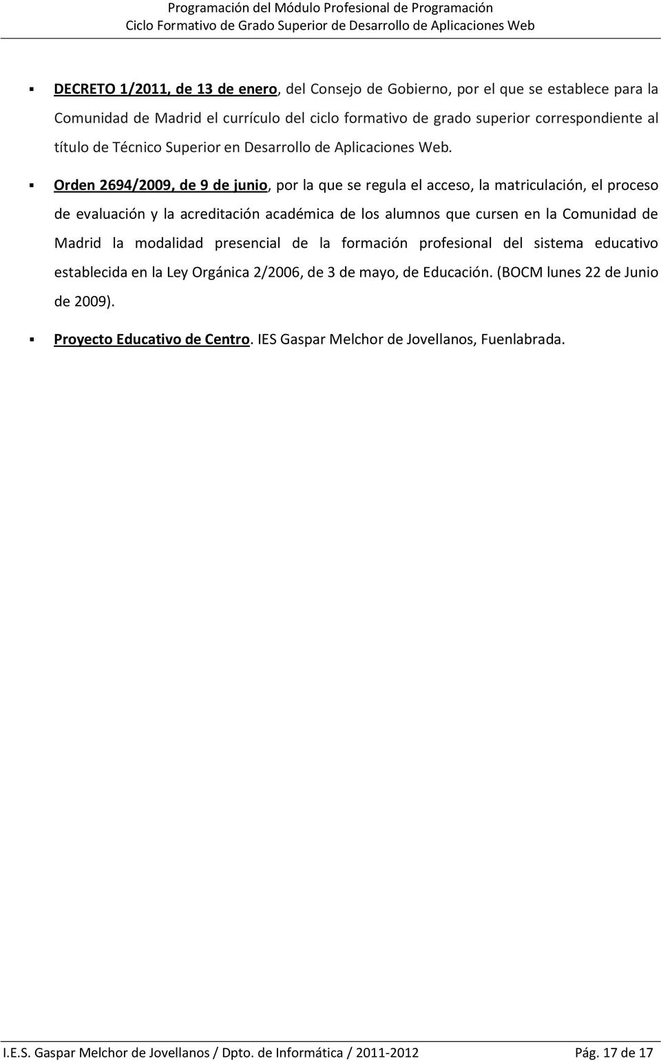 Orden 2694/2009, de 9 de junio, por la que se regula el acceso, la matriculación, el proceso de evaluación y la acreditación académica de los alumnos que cursen en la Comunidad de Madrid la