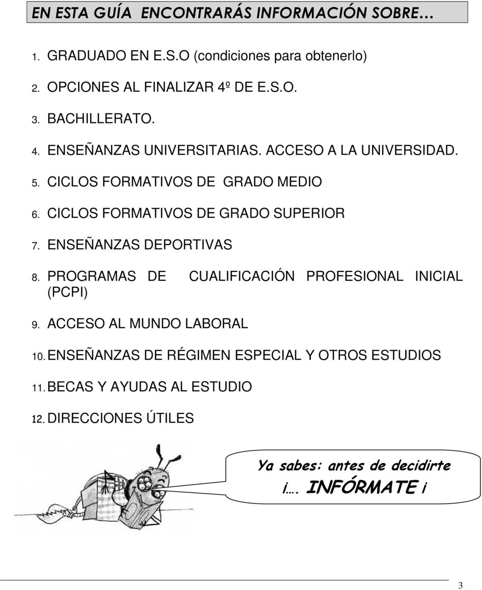 CICLOS FORMATIVOS DE GRADO SUPERIOR 7. ENSEÑANZAS DEPORTIVAS 8. PROGRAMAS DE CUALIFICACIÓN PROFESIONAL INICIAL (PCPI) 9.
