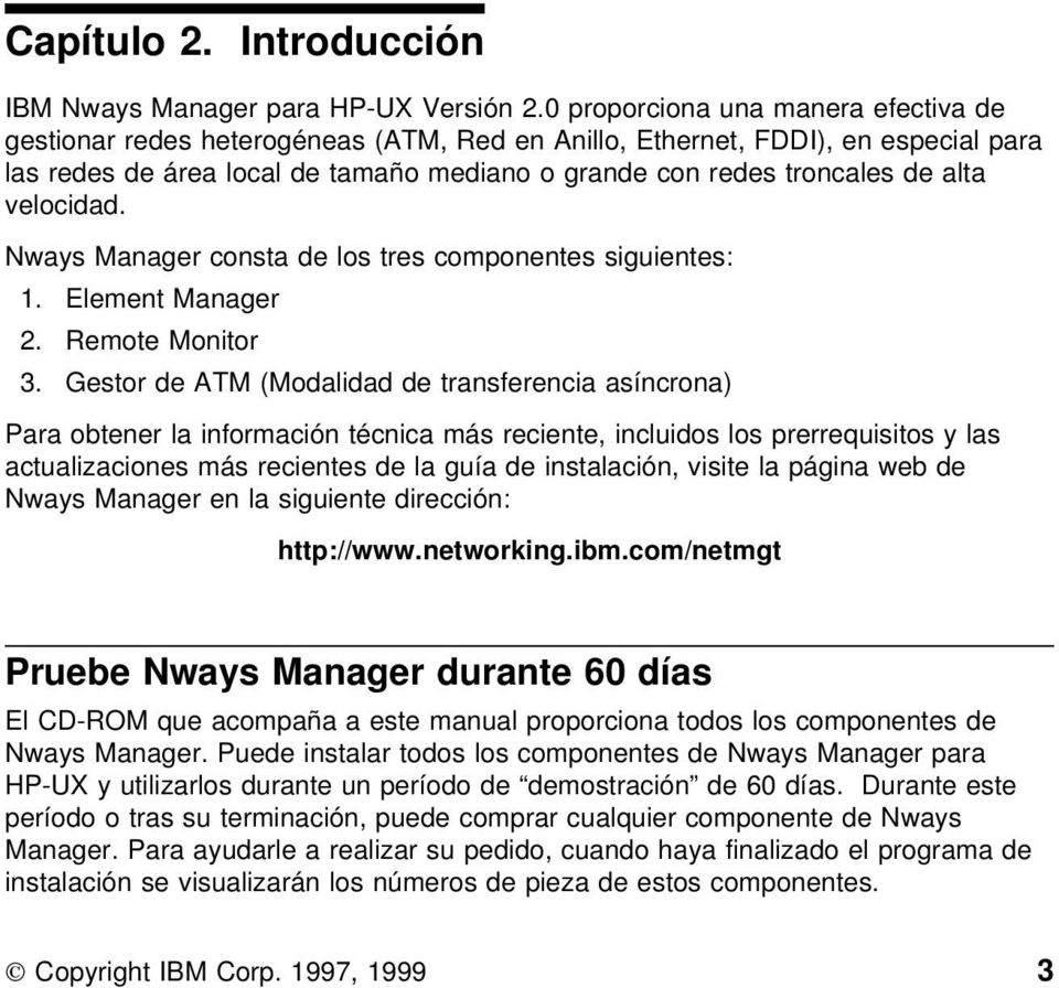 velocidad. Nways Manager consta de los tres componentes siguientes: 1. Element Manager 2. Remote Monitor 3.