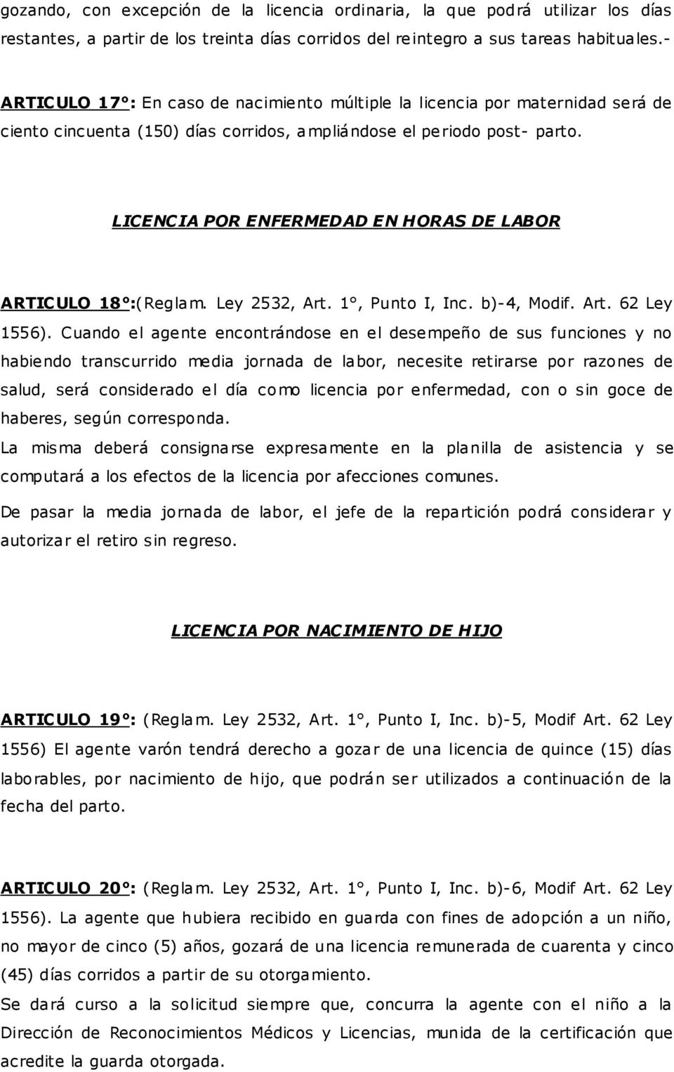 LICENCIA POR ENFERMEDAD EN HORAS DE LABOR ARTICULO 18 :(Reglam. Ley 2532, Art. 1, Punto I, Inc. b)-4, Modif. Art. 62 Ley 1556).