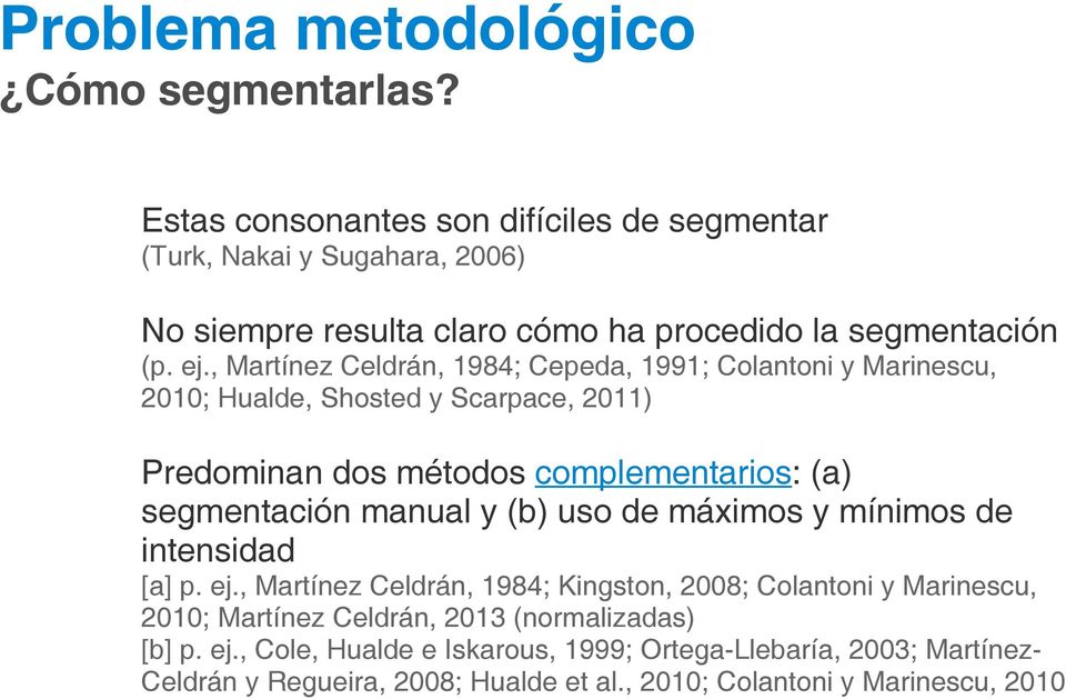 , Martínez Celdrán, 1984; Cepeda, 1991; Colantoni y Marinescu, 2010; Hualde, Shosted y Scarpace, 2011) Predominan dos métodos complementarios: (a) segmentación