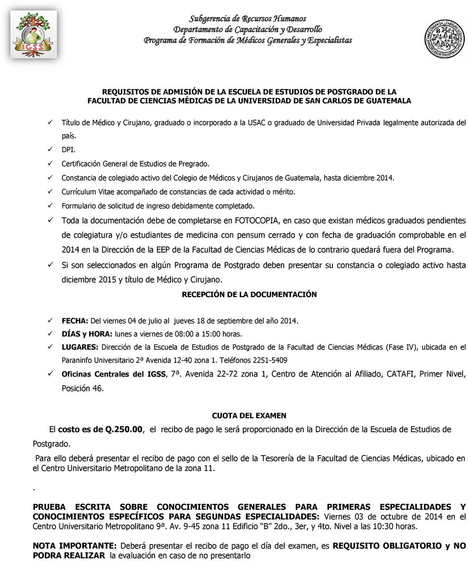 Constancia de colegiado activo del Colegio de Médicos y Cirujanos de Guatemala, hasta diciembre 2014. Currículum Vitae acompañado de constancias de cada actividad o mérito.