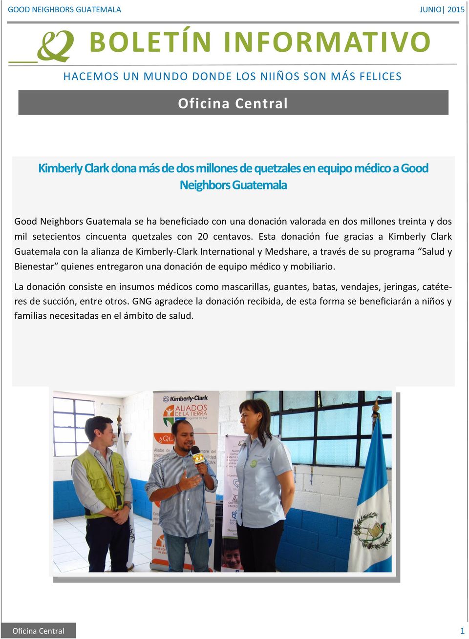 Esta donación fue gracias a Kimberly Clark Guatemala con la alianza de Kimberly-Clark International y Medshare, a través de su programa Salud y Bienestar quienes entregaron una donación de equipo