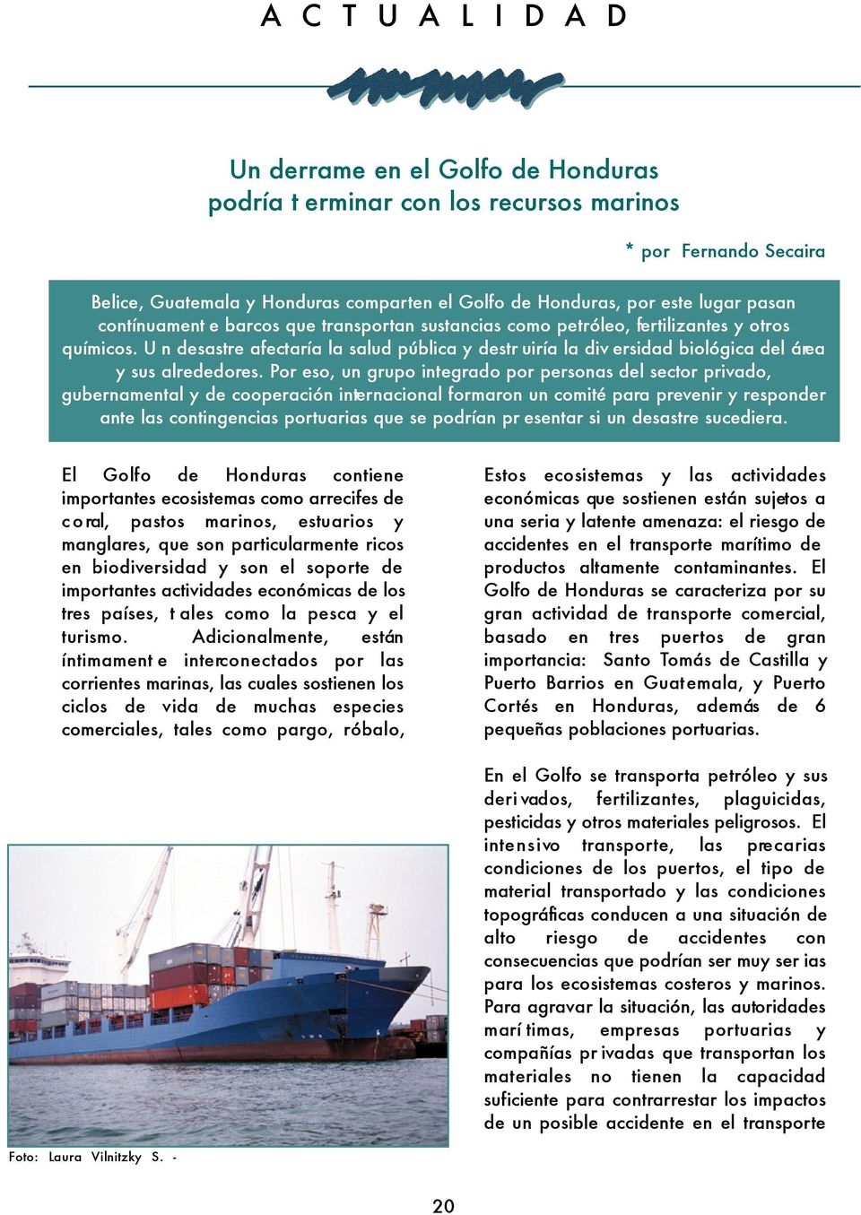 Por eso, un grupo integrado por personas del sector privado, gubernamental y de cooperación internacional formaron un comité para prevenir y responder ante las contingencias portuarias que se podrían