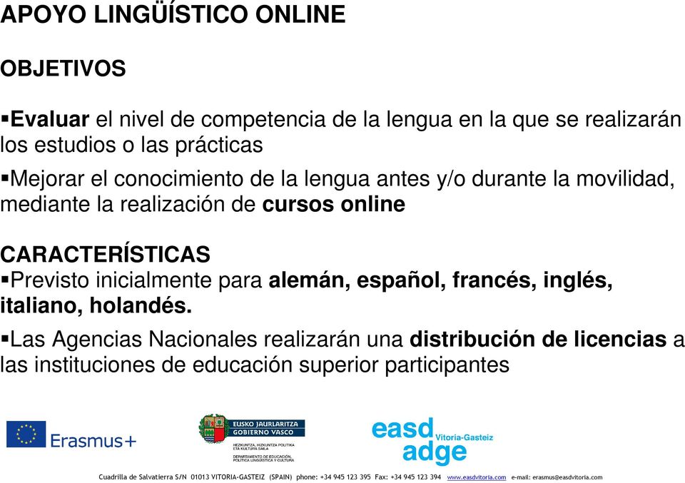 realización de cursos online CARACTERÍSTICAS Previsto inicialmente para alemán, español, francés, inglés,