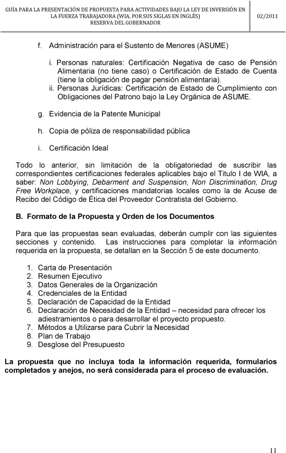 Personas Jurídicas: Certificación de Estado de Cumplimiento con Obligaciones del Patrono bajo la Ley Orgánica de ASUME. g. Evidencia de la Patente Municipal h.
