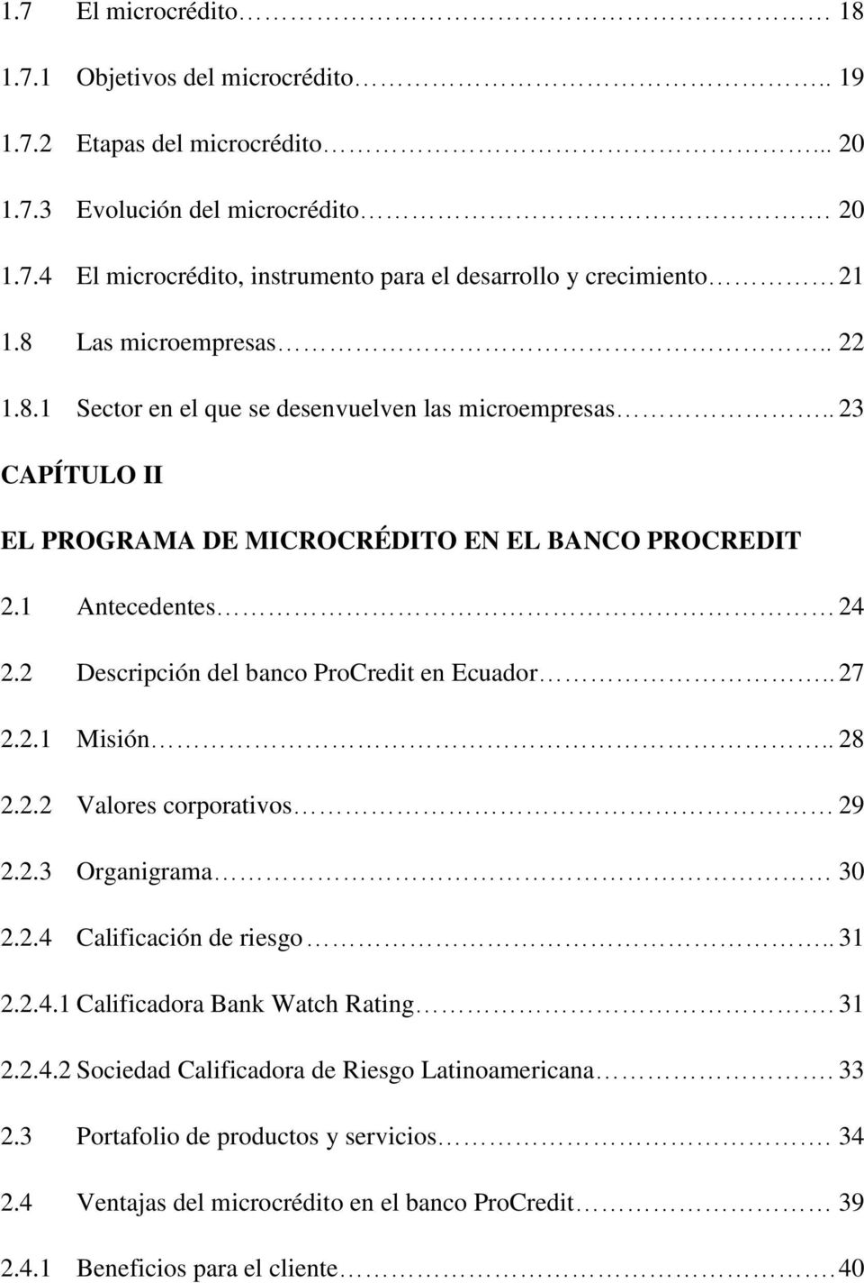 2 Descripción del banco ProCredit en Ecuador.. 27 2.2.1 Misión.. 28 2.2.2 Valores corporativos 29 2.2.3 Organigrama 30 2.2.4 Calificación de riesgo.. 31 2.2.4.1 Calificadora Bank Watch Rating.