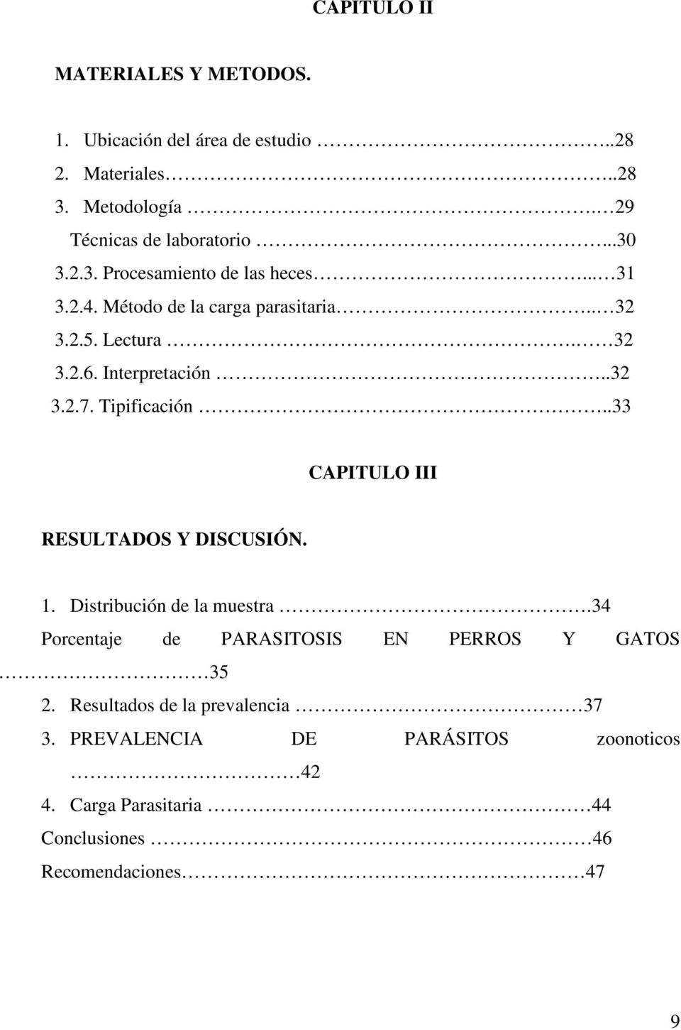 Tipificación..33 CAPITULO III RESULTADOS Y DISCUSIÓN. 1. Distribución de la muestra.34 Porcentaje de PARASITOSIS EN PERROS Y GATOS 35 2.