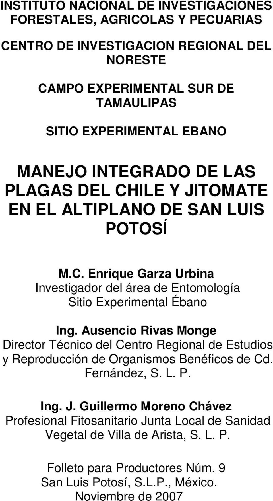 Ausencio Rivas Monge Director Técnico del Centro Regional de Estudios y Reproducción de Organismos Benéficos de Cd. Fernández, S. L. P. Ing. J.