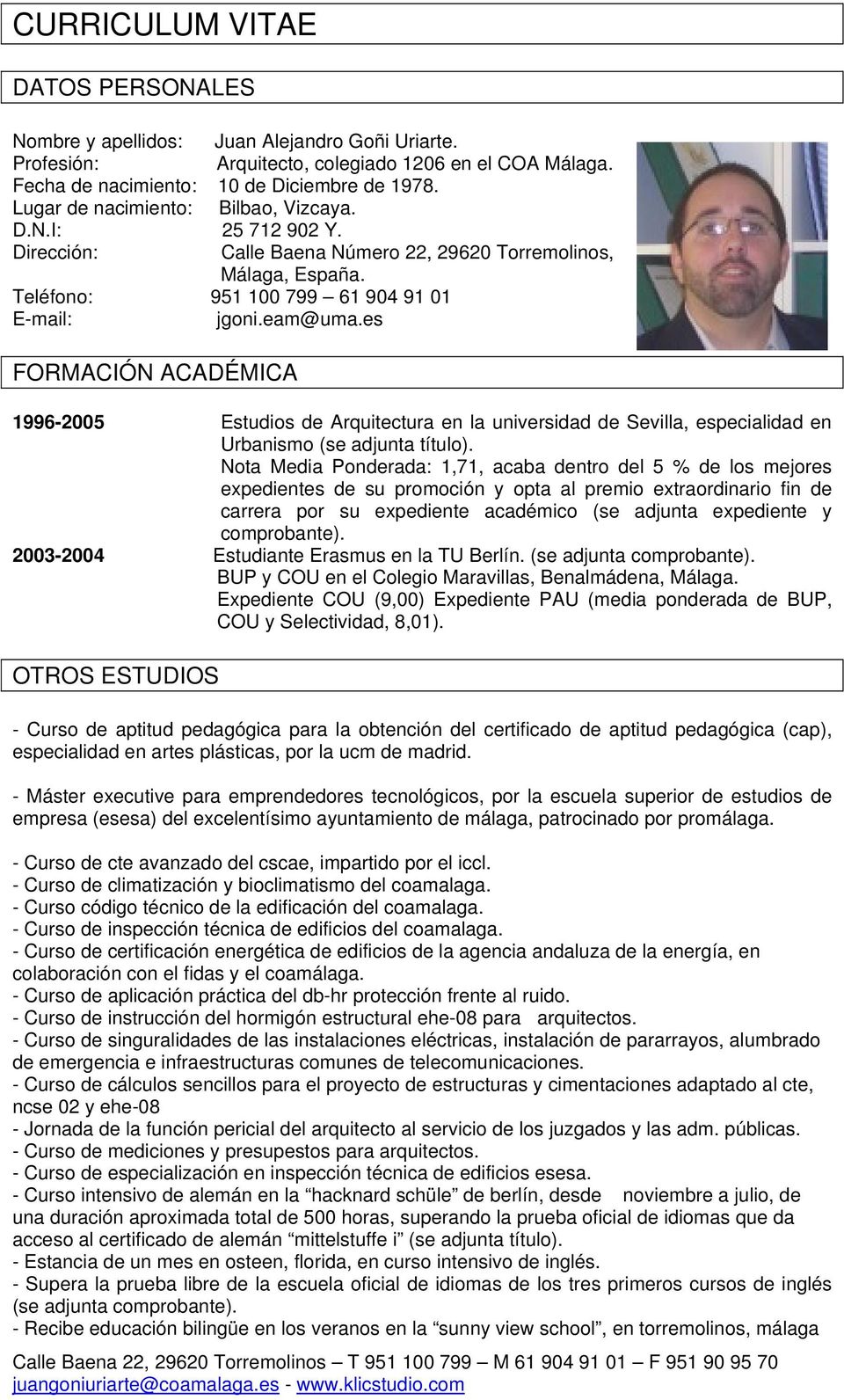es FORMACIÓN ACADÉMICA 1996-2005 Estudios de Arquitectura en la universidad de Sevilla, especialidad en Urbanismo (se adjunta título).