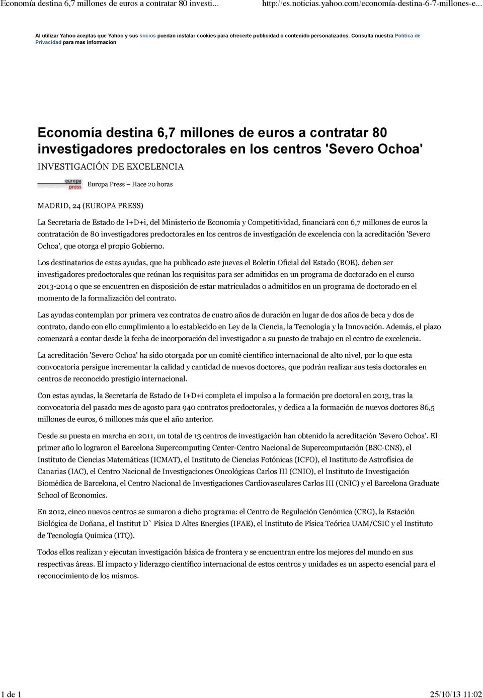 EXCELENCIA Europa Press Hace 2 horas MADRID, 24 (EUROPA PRESS) La Secretaria de Estado de I+D+i, del Ministerio de Economía y Competitividad, financiará con 6,7 millones de euros la contratación de 8