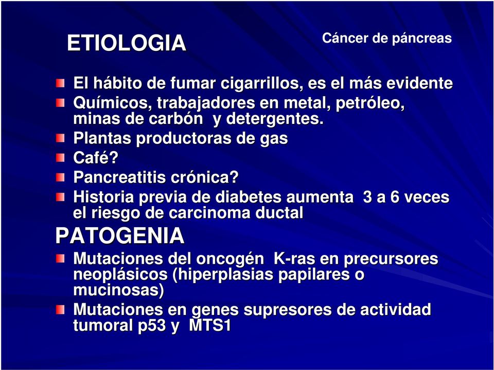 Historia previa de diabetes aumenta 3 a 6 veces el riesgo de carcinoma ductal PATOGENIA Mutaciones del oncogén n