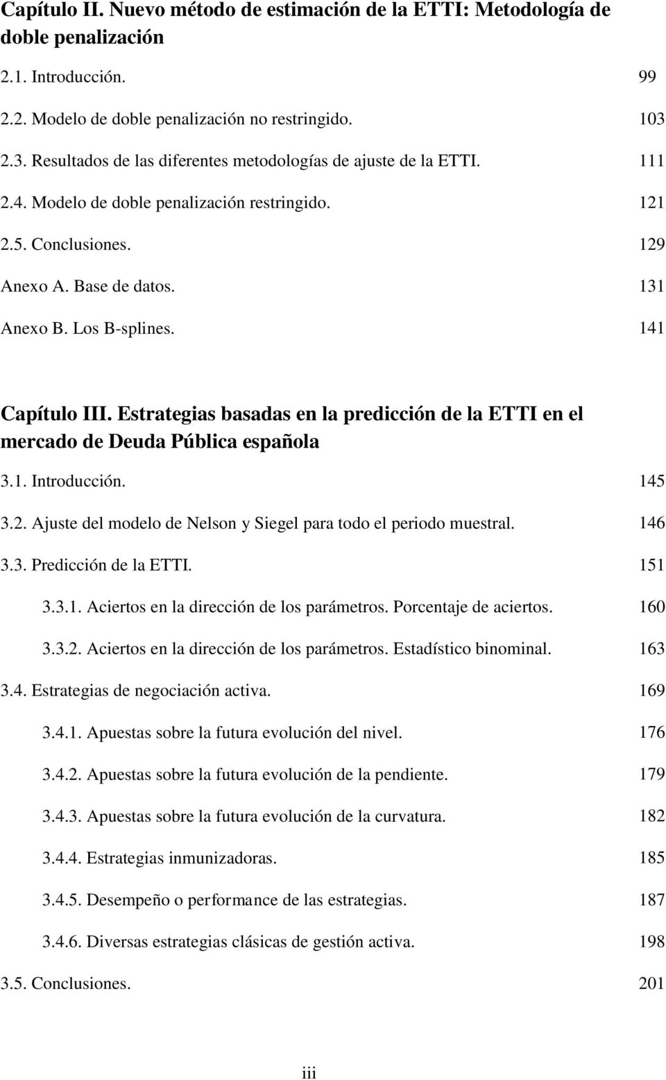 141 Capítulo III. Estrategias basadas en la predicción de la ETTI en el mercado de Deuda Pública española 3.1. Introducción. 145 3.2.