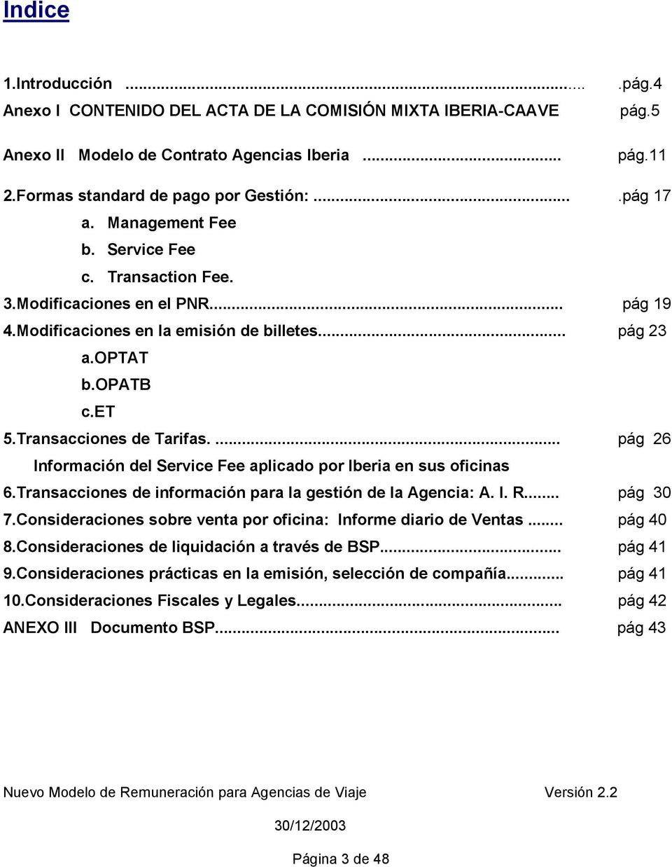 ... pág 26 Información del Service Fee aplicado por Iberia en sus oficinas 6.Transacciones de información para la gestión de la Agencia: A. I. R... pág 30 7.