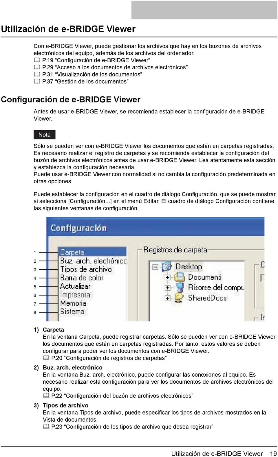 37 Gestión de los documentos Configuración de e-bridge Viewer Antes de usar e-bridge Viewer, se recomienda establecer la configuración de e-bridge Viewer.