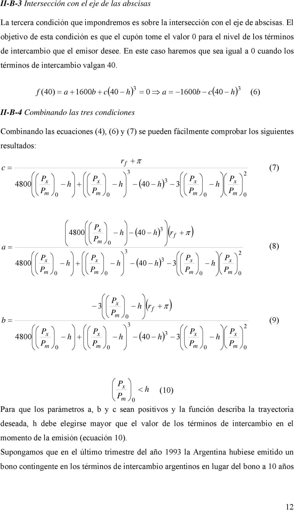 ( ) ( ) 3 3 4 16 4 16 4) ( c b a c b a f = = + + = (6) II-B-4 Cobinando las tres condiciones Cobinando las ecuaciones (4), (6) y (7) se pueden fácilente coprobar los siguientes resultados: ( ) 3 3 3
