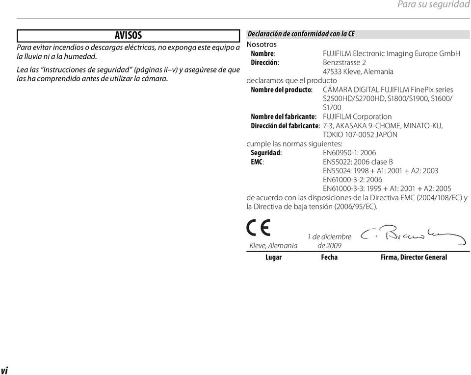 Declaración de conformidad con la CE Nosotros Nombre: Dirección: Benzstrasse 2 47533 Kleve, Alemania declaramos que el producto Nombre del producto: FUJIFILM Electronic Imaging Europe GmbH CÁMARA