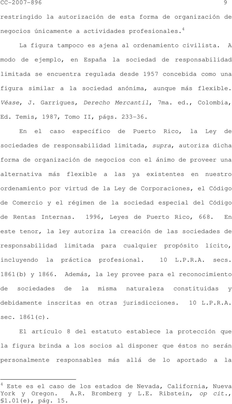 Garrigues, Derecho Mercantil, 7ma. ed., Colombia, Ed. Temis, 1987, Tomo II, págs. 233-36.