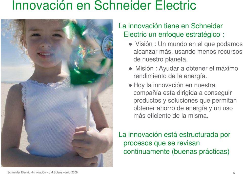 Hoy la innovación en nuestra compañía esta dirigida a conseguir productos y soluciones que permitan obtener ahorro de energía y