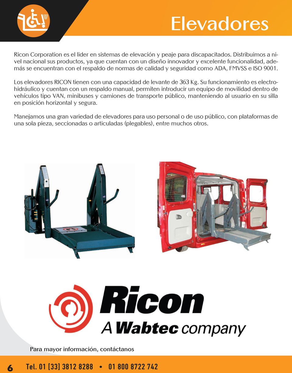 ISO 9001. Los elevadores RICON tienen con una capacidad de levante de 363 Kg.