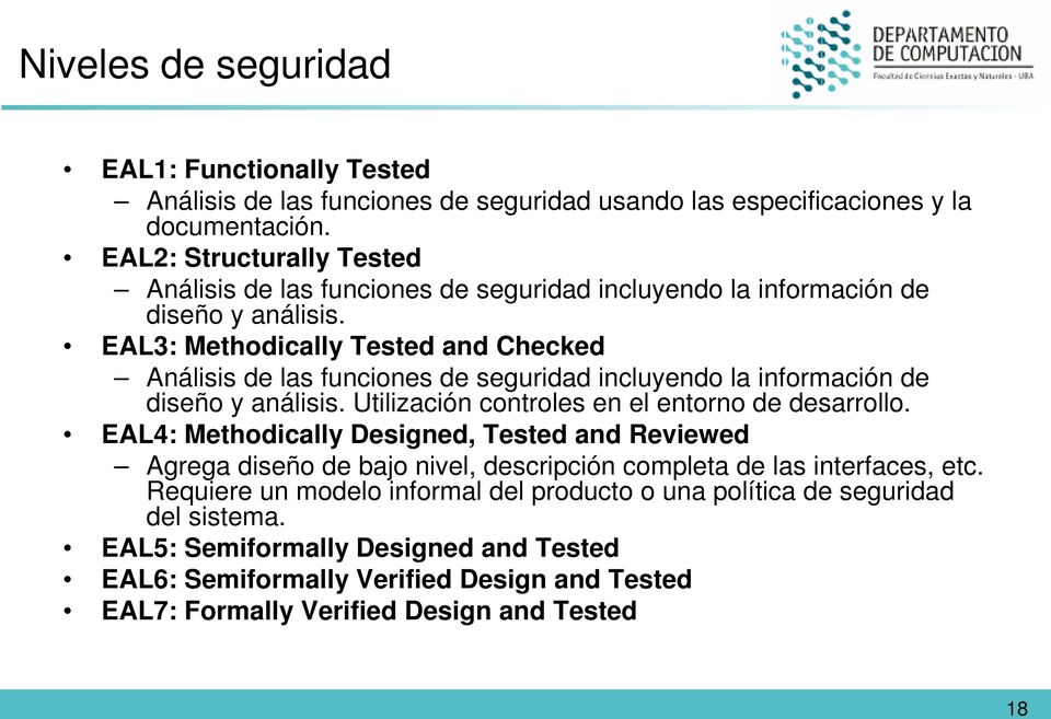 EAL3: Methodically Tested and Checked Análisis de las funciones de seguridad incluyendo la información de diseño y análisis. Utilización controles en el entorno de desarrollo.