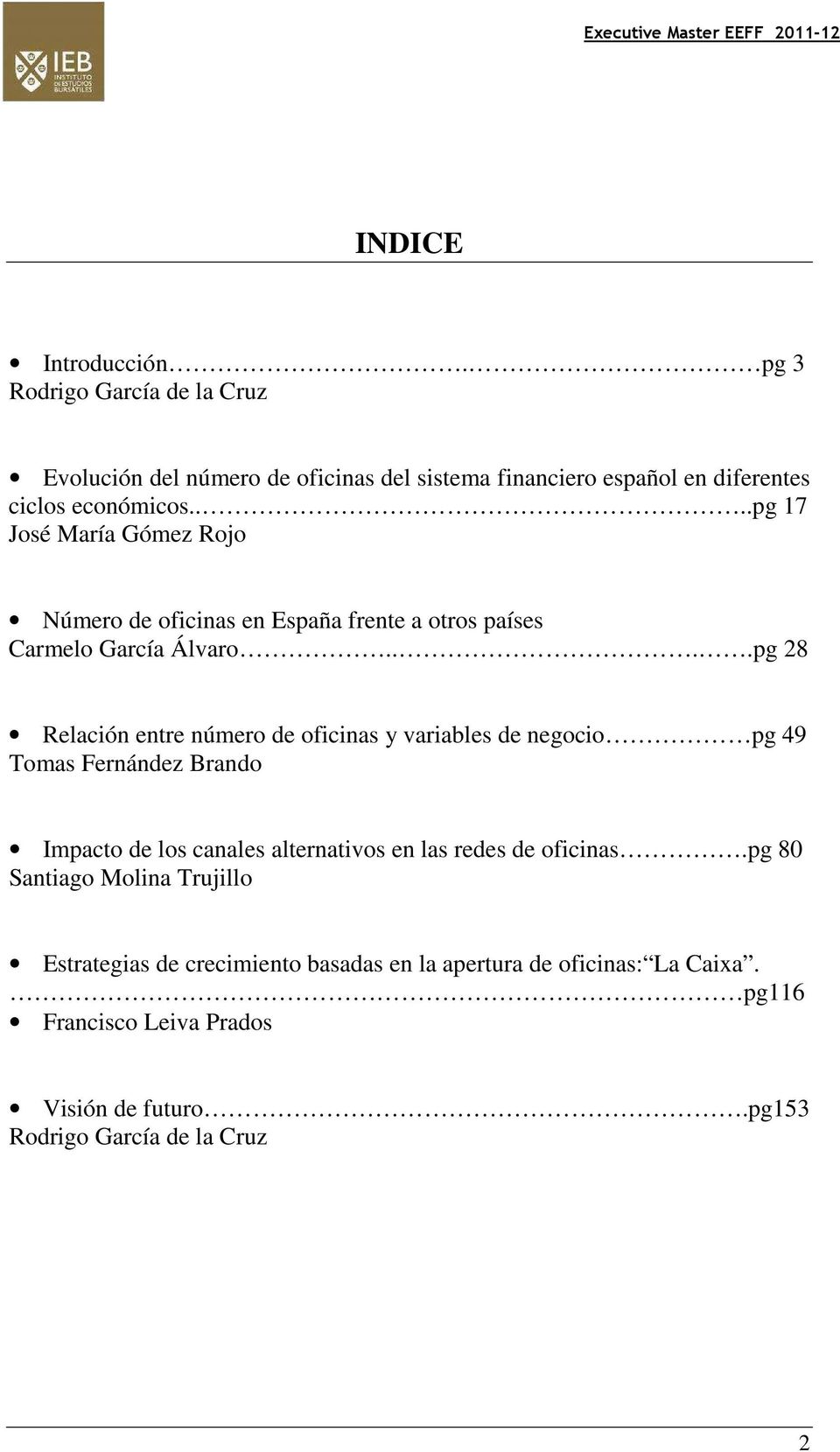 ...pg 28 Relación entre número de oficinas y variables de negocio pg 49 Tomas Fernández Brando Impacto de los canales alternativos en las redes de