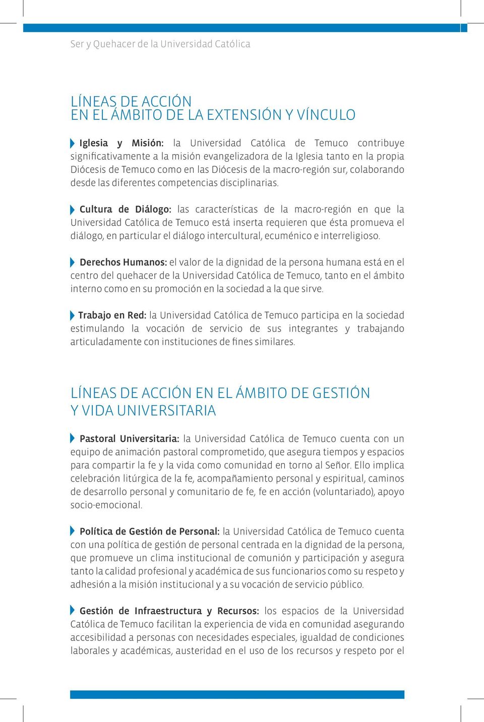 Cultura de Diálogo: las características de la macro-región en que la Universidad Católica de Temuco está inserta requieren que ésta promueva el diálogo, en particular el diálogo intercultural,