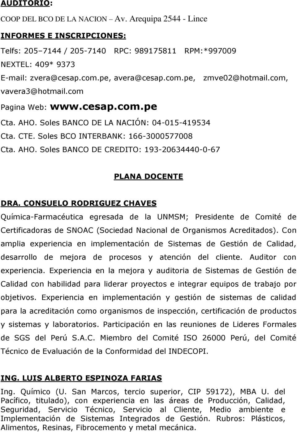 CONSUELO RODRIGUEZ CHAVES Química-Farmacéutica egresada de la UNMSM; Presidente de Comité de Certificadoras de SNOAC (Sociedad Nacional de Organismos Acreditados).