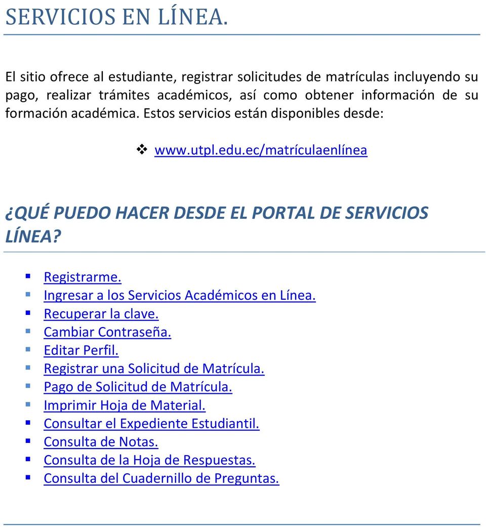 académica. Estos servicios están disponibles desde: www.utpl.edu.ec/matrículaenlínea QUÉ PUEDO HACER DESDE EL PORTAL DE SERVICIOS LÍNEA? Registrarme.