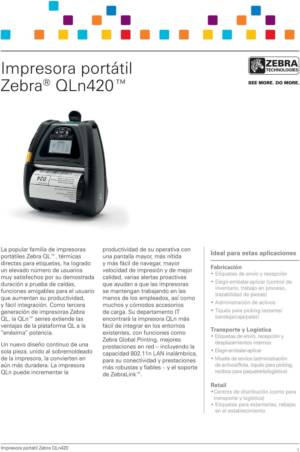 Como tercera generación de impresoras Zebra QL, la QLn series extiende las ventajas de la plataforma QL a la enésima potencia.