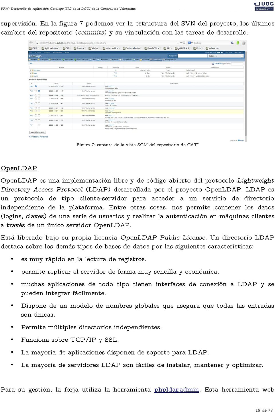 el proyecto OpenLDAP. LDAP es un protocolo de tipo cliente-servidor para acceder a un servicio de directorio independiente de la plataforma.