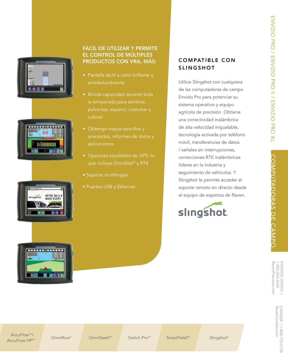 Ethernet Compatible con Slingshot Utilice Slingshot con cualquiera de las computadoras de campo Envizio Pro para potenciar su sistema operativo y equipo agrícola de precisión.