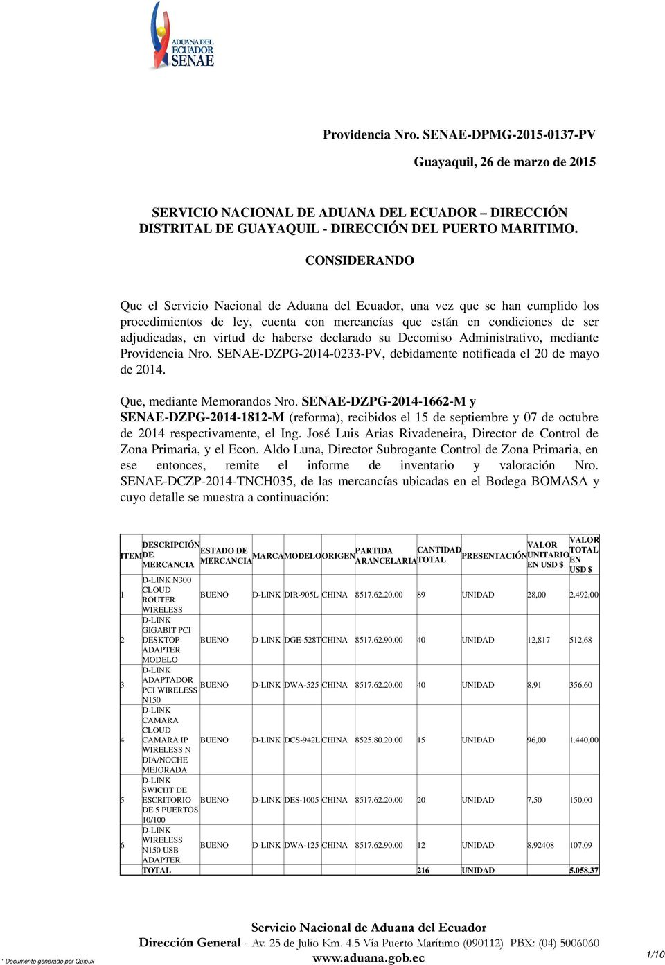 Administrativo, mediante Providencia Nro. SENAE-DZPG-2014-0233-PV, debidamente notificada el 20 de mayo de 2014. Que, mediante Memorandos Nro.
