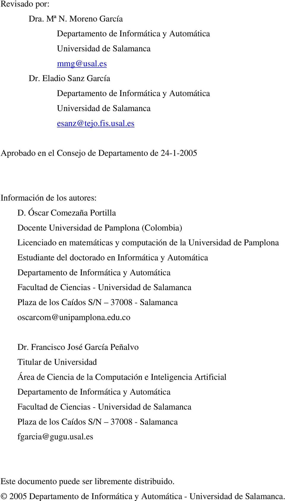 Óscar Cmezaña Prtilla Dcente Universidad de Pamplna (Clmbia) Licenciad en matemáticas y cmputación de la Universidad de Pamplna Estudiante del dctrad en Infrmática y Autmática Departament de
