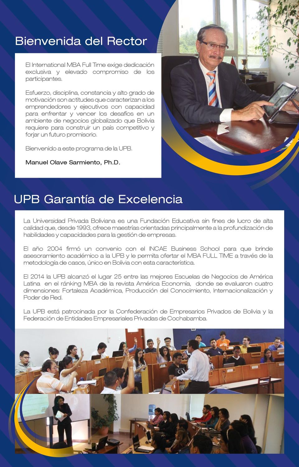 negocios globalizado que Bolivia requiere para construir un país competitivo y forjar un futuro promisorio. Bienvenido a este programa de la UPB. Manuel Olave Sarmiento, Ph.D.