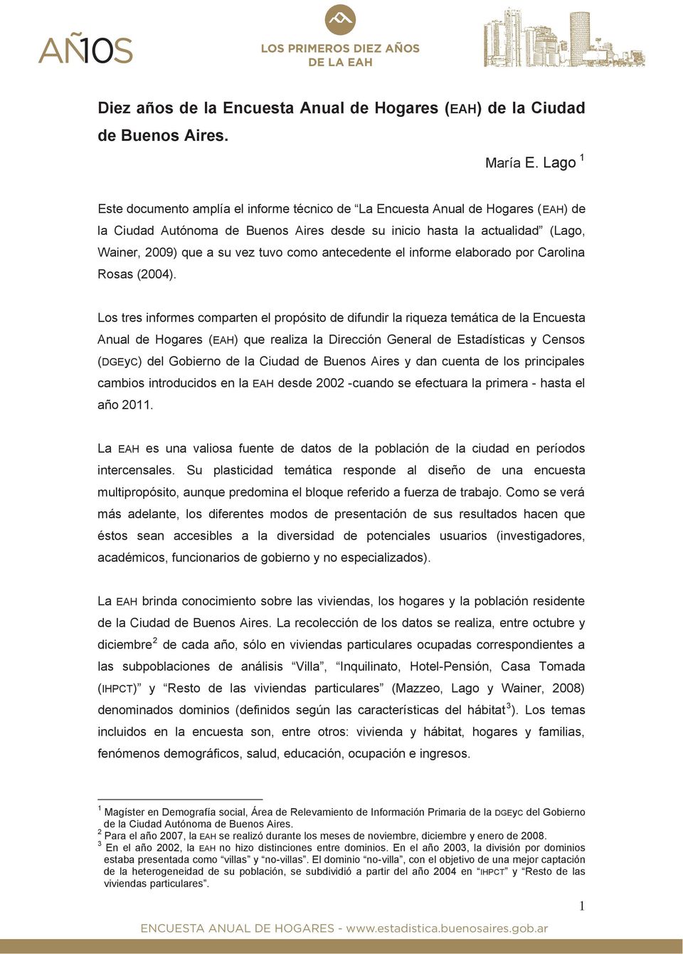 como antecedente el informe elaborado por Carolina Rosas (2004).