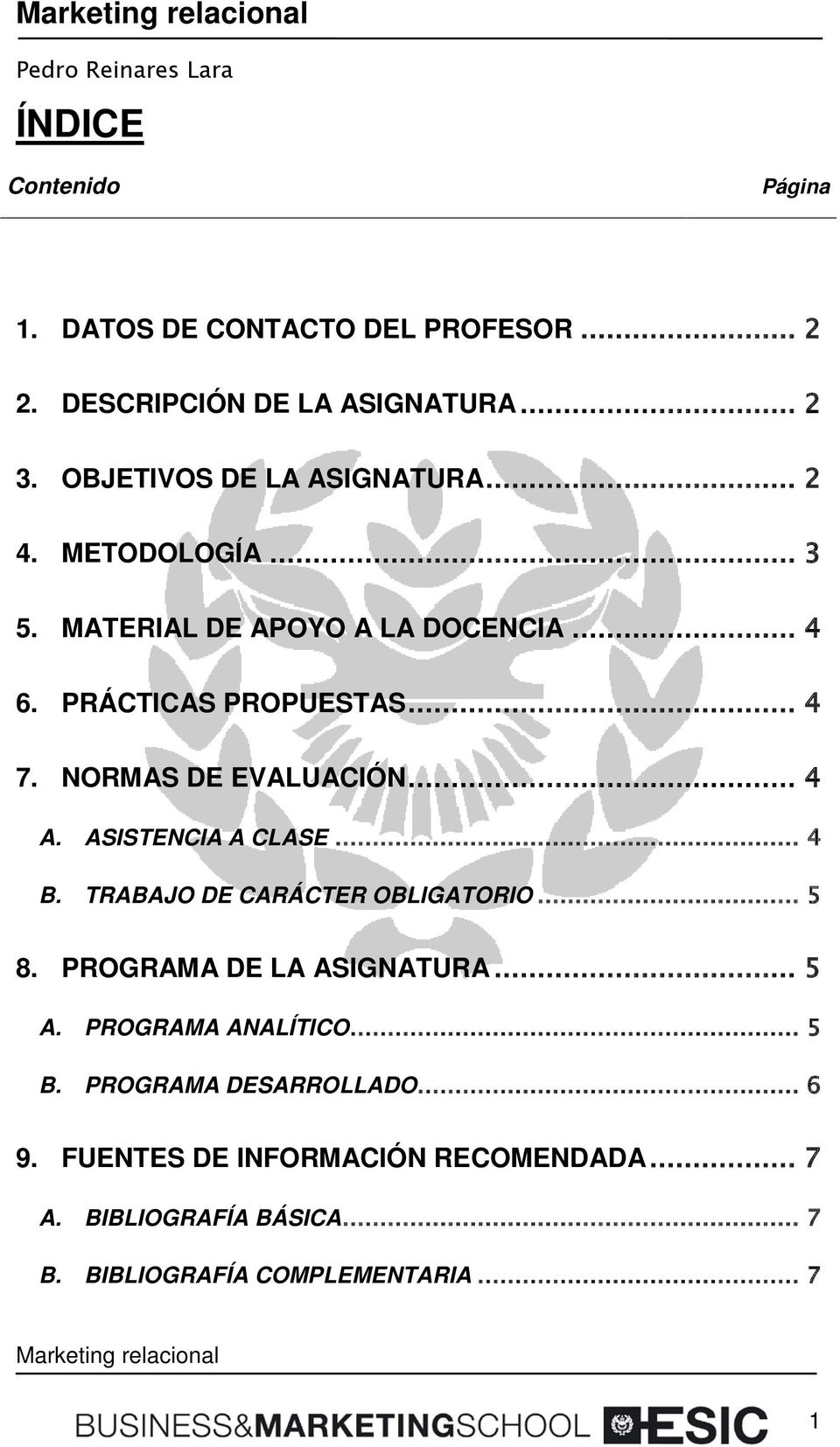 ASISTENCIA A CLASE... 4 B. TRABAJO DE CARÁCTER OBLIGATORIO... 5 8. PROGRAMA DE LA ASIGNATURA... 5 A. PROGRAMA ANALÍTICO... 5 B.