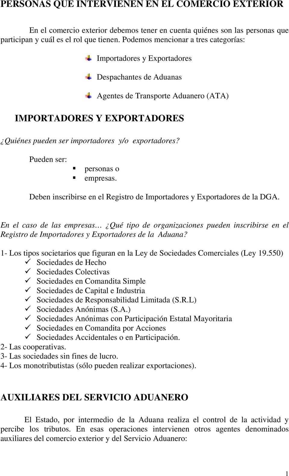 exportadores? Pueden ser: personas o empresas. Deben inscribirse en el Registro de Importadores y Exportadores de la DGA.