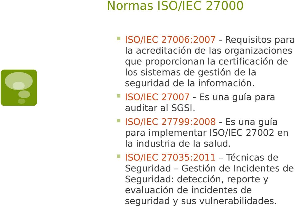 ISO/IEC 27007 - Es una guía para auditar al SGSI.