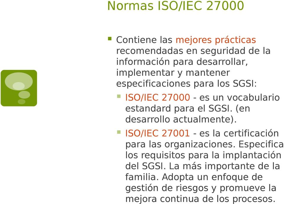 (en desarrollo actualmente). ISO/IEC 27001 - es la certificación para las organizaciones.
