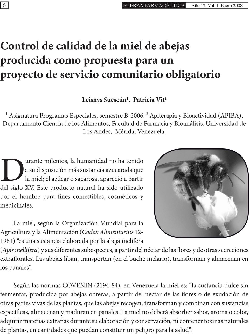 semestre B-2006. 2 Apiterapia y Bioactividad (APIBA), Departamento Ciencia de los Alimentos, Facultad de Farmacia y Bioanálisis, Universidad de Los Andes, Mérida, Venezuela.