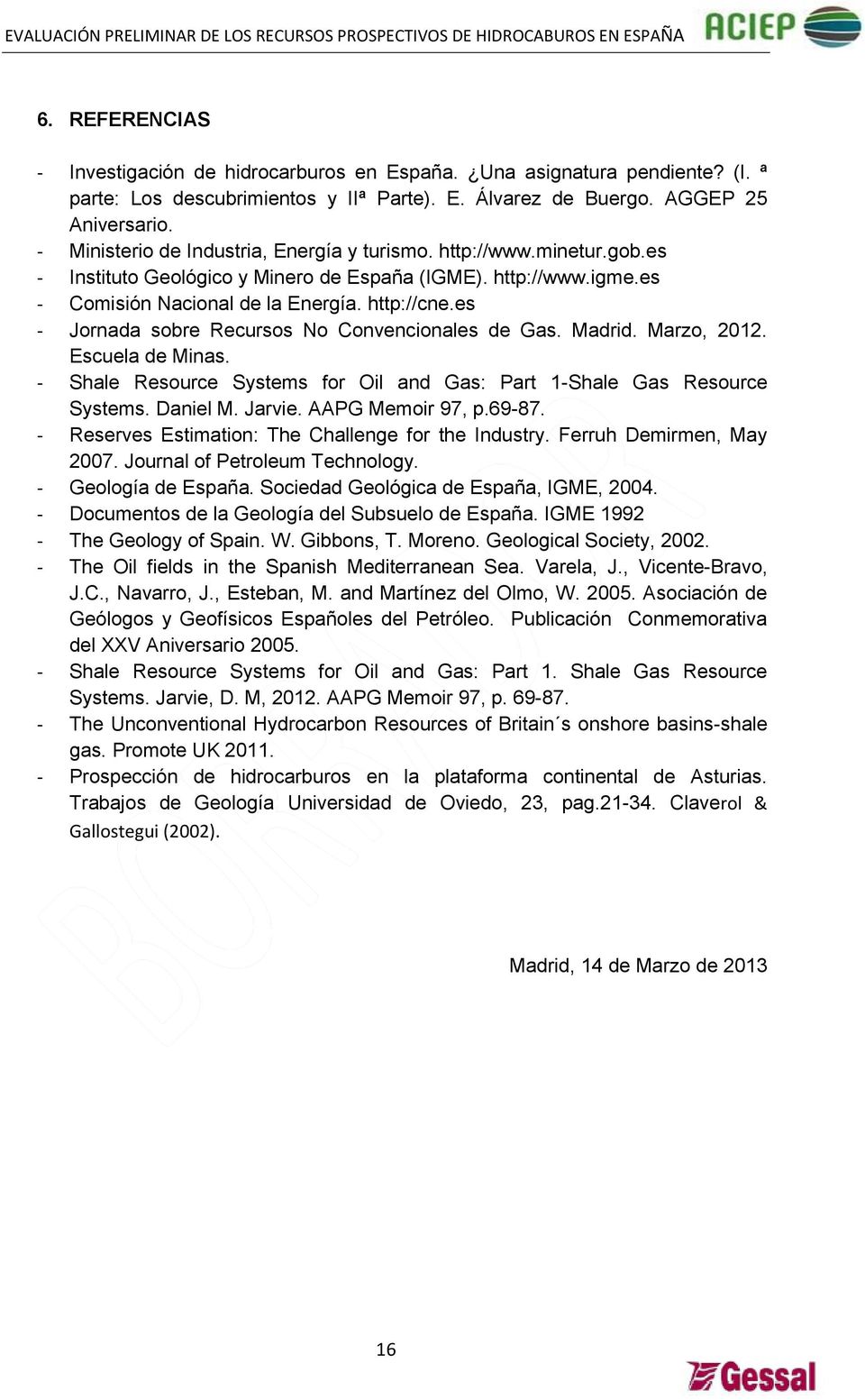 es - Jornada sobre Recursos No Convencionales de Gas. Madrid. Marzo, 2012. Escuela de Minas. - Shale Resource Systems for Oil and Gas: Part 1-Shale Gas Resource Systems. Daniel M. Jarvie.